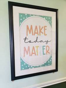 lot 537 image: Large Framed & Matted Make Today Matter Print