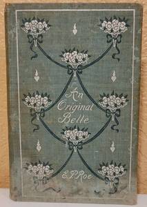 lot 76 image: OVER 130 YEARS OLD EDWARD P. ROE AN ORIGINAL BELLE PUBLISHED BY DODD, MEAD & CO - NEW YORK. COPYRIGHT 1885.